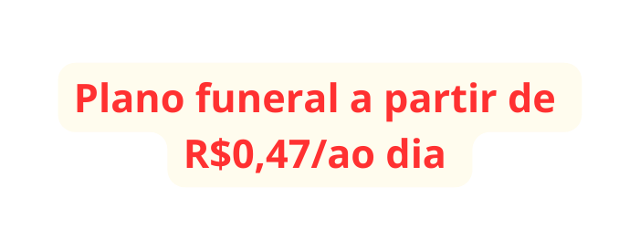 Plano funeral a partir de R 0 47 ao dia